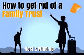 Deed of vesting a family trust wind up a family trust get rid of a family trust deed